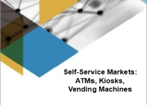 Self-Service Markets: ATMs, Kiosks, Vending Machines セルフサービス市場 : ATM、キオスク、自動販売機